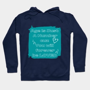 Age is just a number you will forever be loved Hoodie